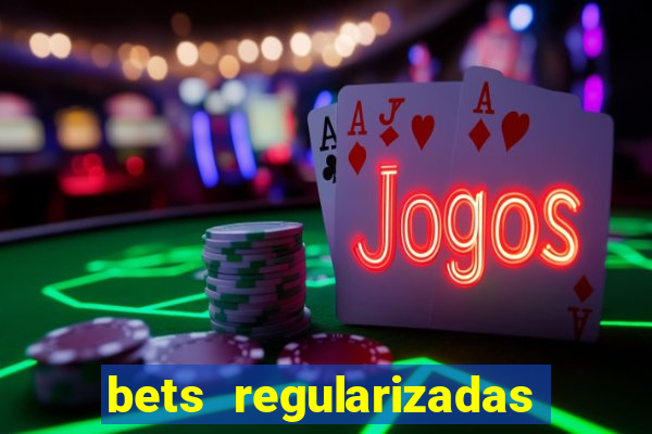 bets regularizadas no brasil